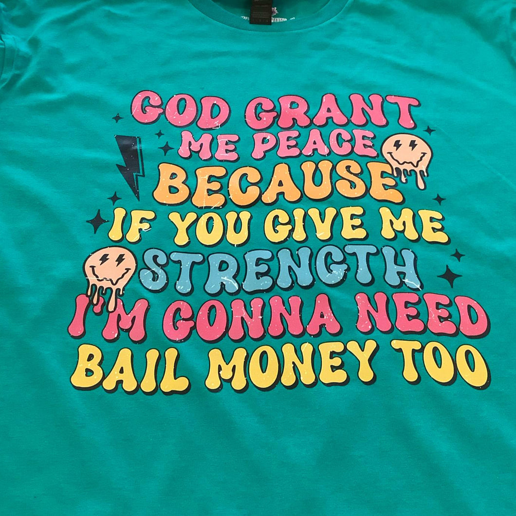 God Grant Me Peace -  Because If You Give me -  Strength - I'm Gonna Need Bail Money Too