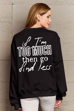 Load image into Gallery viewer, Simply Love Full Size IF I&#39;M TOO MUCH THEN GO FIND LESS Round Neck Sweatshirt
