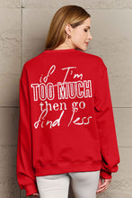 Load image into Gallery viewer, Simply Love Full Size IF I&#39;M TOO MUCH THEN GO FIND LESS Round Neck Sweatshirt
